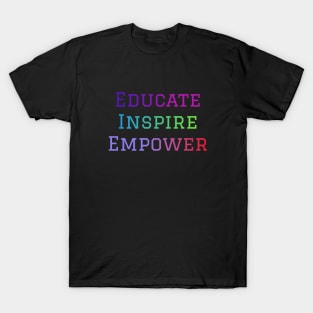 Educate, Inspire, Empower T-Shirt